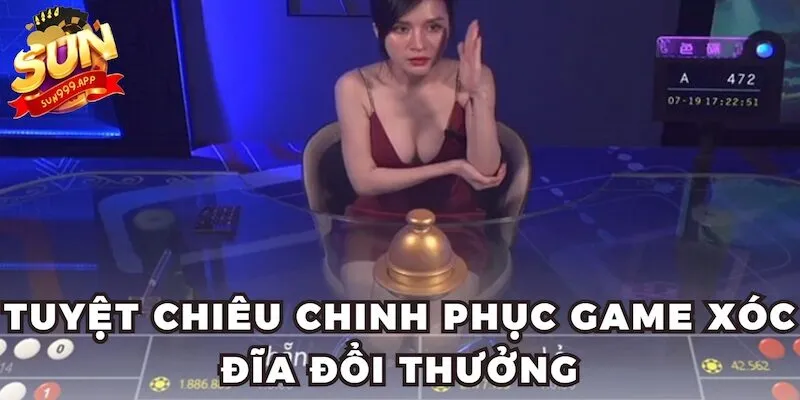 Tuyệt chiêu chinh phục game xóc đĩa đổi thưởng